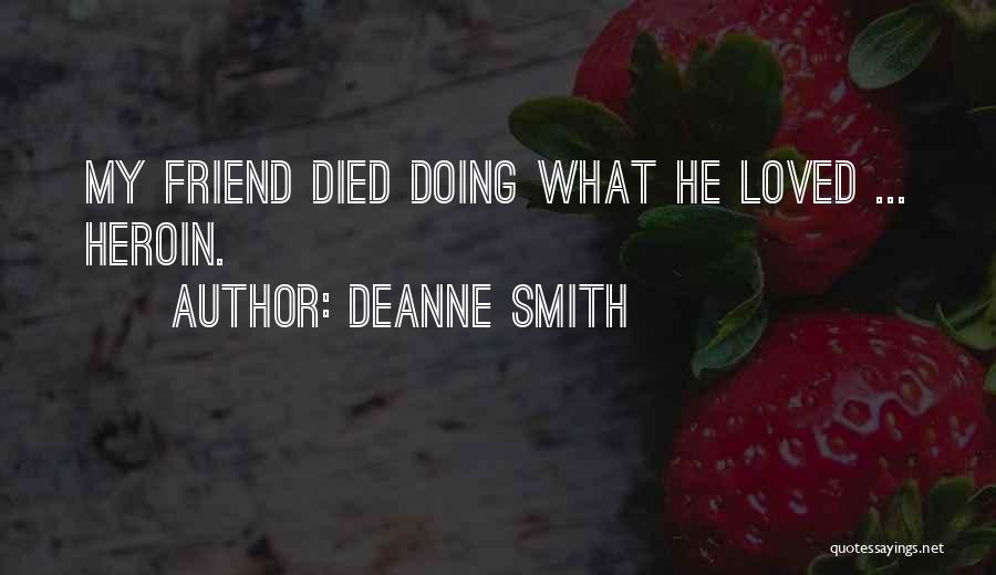 Deanne Smith Quotes: My Friend Died Doing What He Loved ... Heroin.