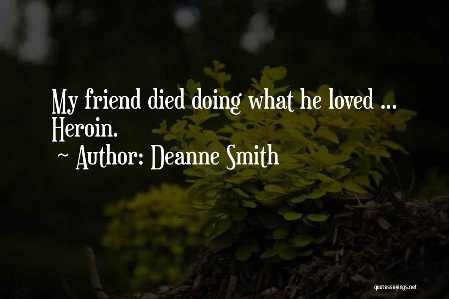 Deanne Smith Quotes: My Friend Died Doing What He Loved ... Heroin.