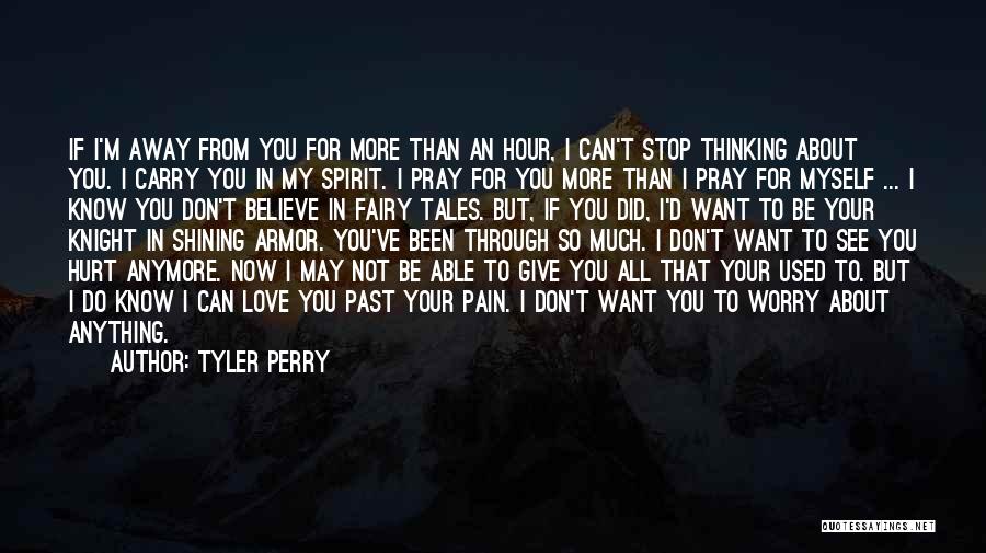 Tyler Perry Quotes: If I'm Away From You For More Than An Hour, I Can't Stop Thinking About You. I Carry You In