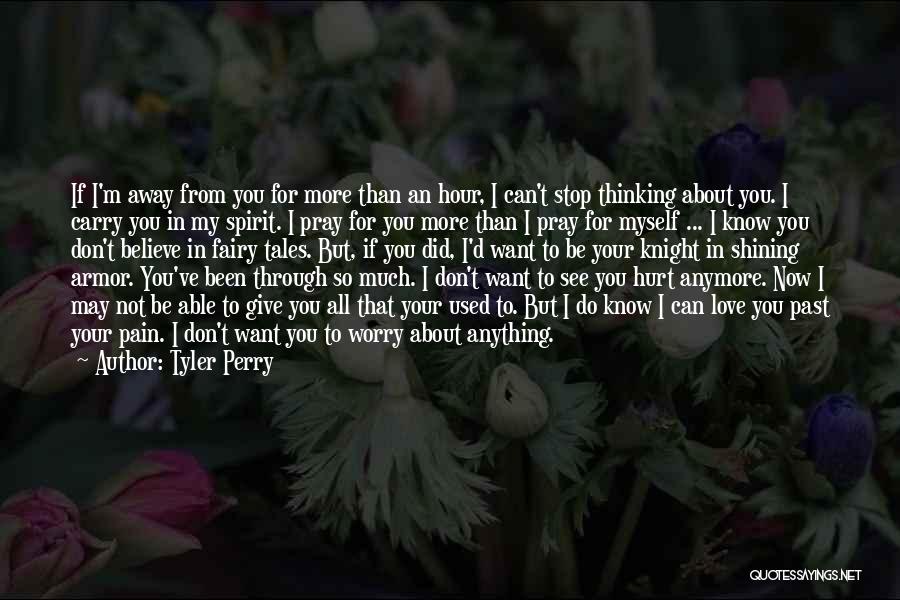Tyler Perry Quotes: If I'm Away From You For More Than An Hour, I Can't Stop Thinking About You. I Carry You In