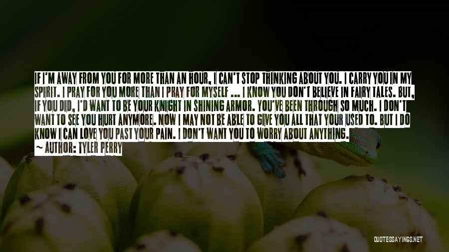 Tyler Perry Quotes: If I'm Away From You For More Than An Hour, I Can't Stop Thinking About You. I Carry You In