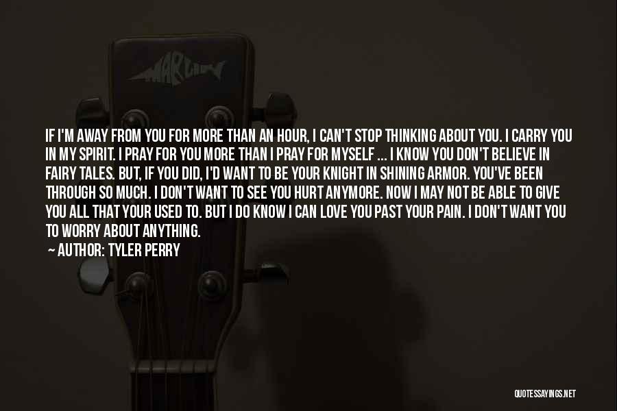 Tyler Perry Quotes: If I'm Away From You For More Than An Hour, I Can't Stop Thinking About You. I Carry You In