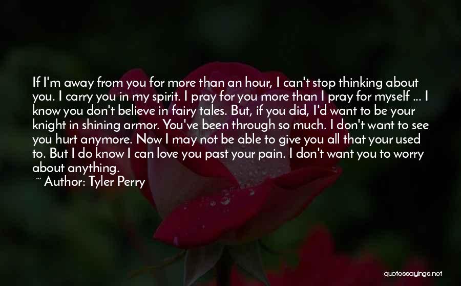 Tyler Perry Quotes: If I'm Away From You For More Than An Hour, I Can't Stop Thinking About You. I Carry You In