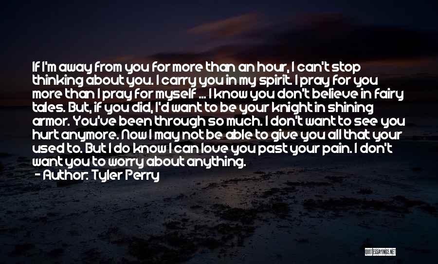 Tyler Perry Quotes: If I'm Away From You For More Than An Hour, I Can't Stop Thinking About You. I Carry You In