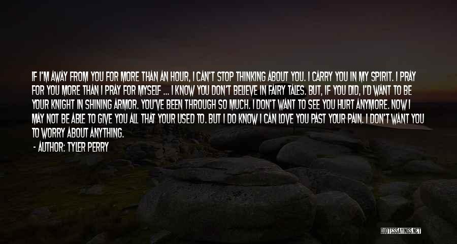 Tyler Perry Quotes: If I'm Away From You For More Than An Hour, I Can't Stop Thinking About You. I Carry You In