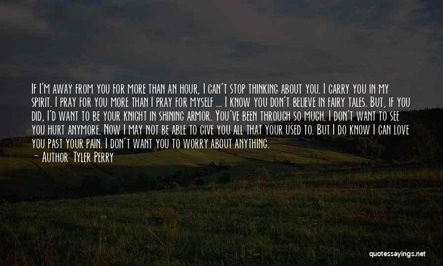 Tyler Perry Quotes: If I'm Away From You For More Than An Hour, I Can't Stop Thinking About You. I Carry You In