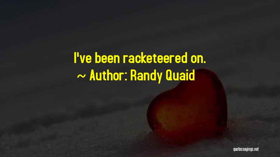 Randy Quaid Quotes: I've Been Racketeered On.