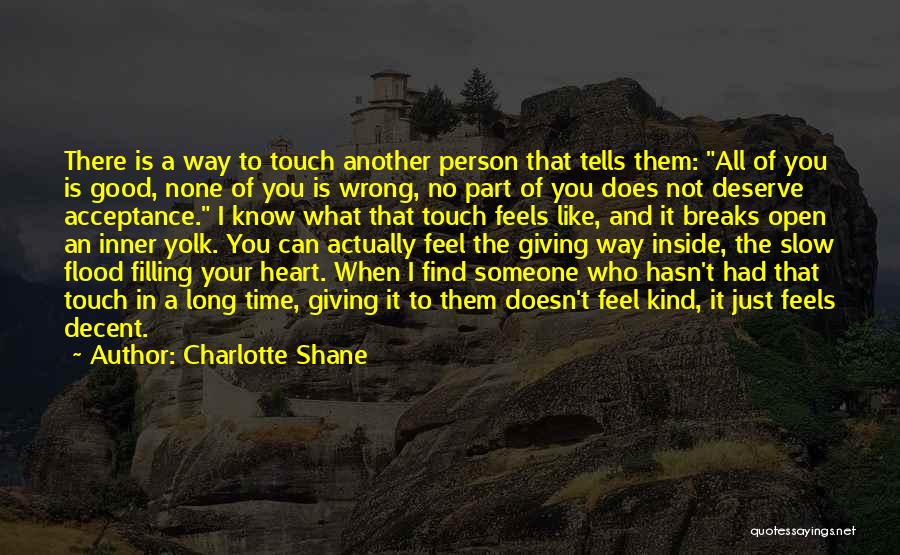 Charlotte Shane Quotes: There Is A Way To Touch Another Person That Tells Them: All Of You Is Good, None Of You Is