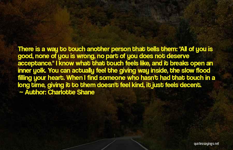 Charlotte Shane Quotes: There Is A Way To Touch Another Person That Tells Them: All Of You Is Good, None Of You Is