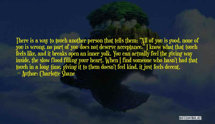 Charlotte Shane Quotes: There Is A Way To Touch Another Person That Tells Them: All Of You Is Good, None Of You Is