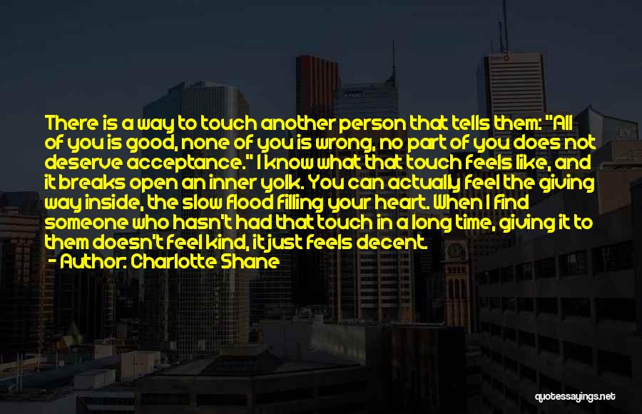 Charlotte Shane Quotes: There Is A Way To Touch Another Person That Tells Them: All Of You Is Good, None Of You Is