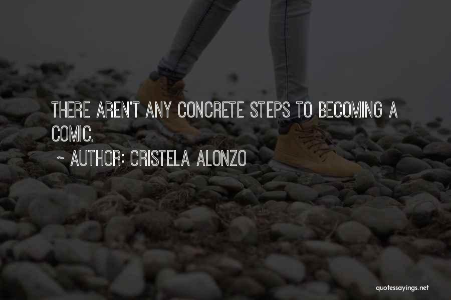 Cristela Alonzo Quotes: There Aren't Any Concrete Steps To Becoming A Comic.