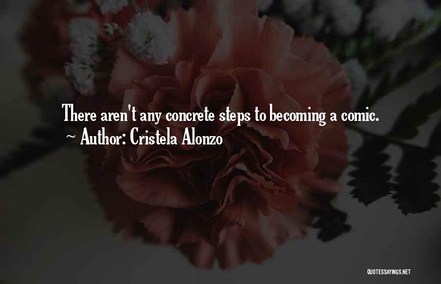 Cristela Alonzo Quotes: There Aren't Any Concrete Steps To Becoming A Comic.