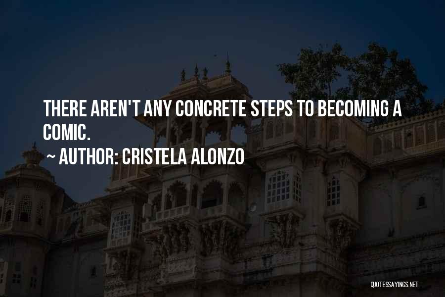 Cristela Alonzo Quotes: There Aren't Any Concrete Steps To Becoming A Comic.