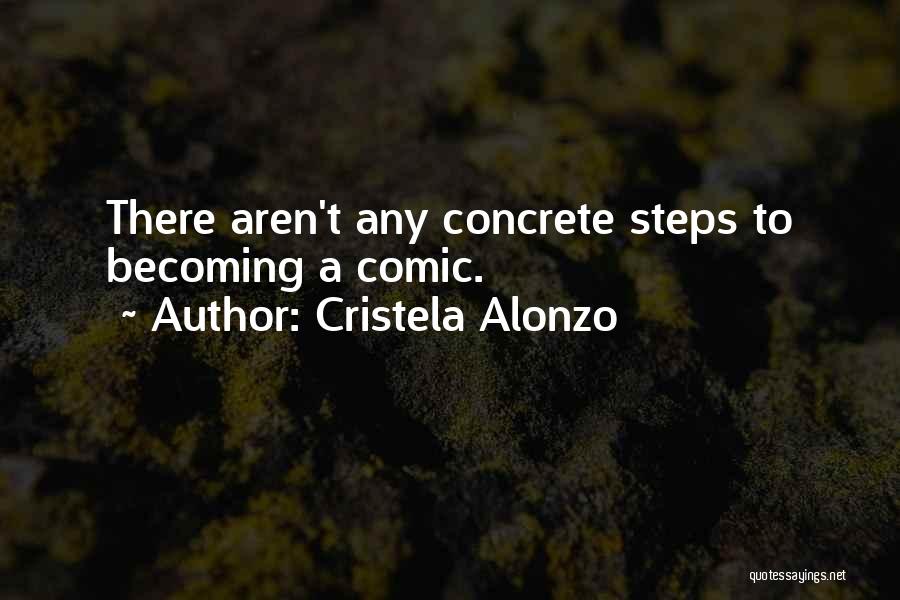 Cristela Alonzo Quotes: There Aren't Any Concrete Steps To Becoming A Comic.