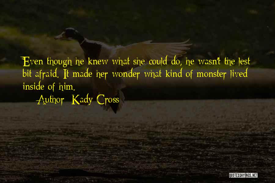 Kady Cross Quotes: Even Though He Knew What She Could Do, He Wasn't The Lest Bit Afraid. It Made Her Wonder What Kind