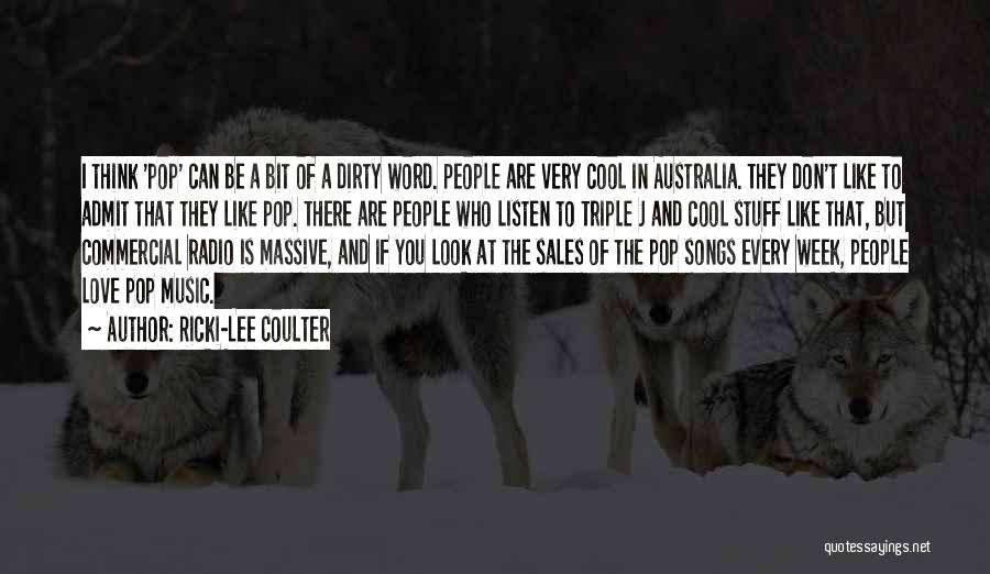 Ricki-Lee Coulter Quotes: I Think 'pop' Can Be A Bit Of A Dirty Word. People Are Very Cool In Australia. They Don't Like