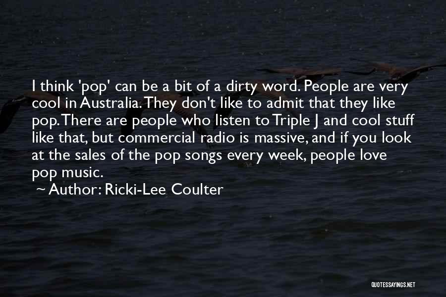 Ricki-Lee Coulter Quotes: I Think 'pop' Can Be A Bit Of A Dirty Word. People Are Very Cool In Australia. They Don't Like