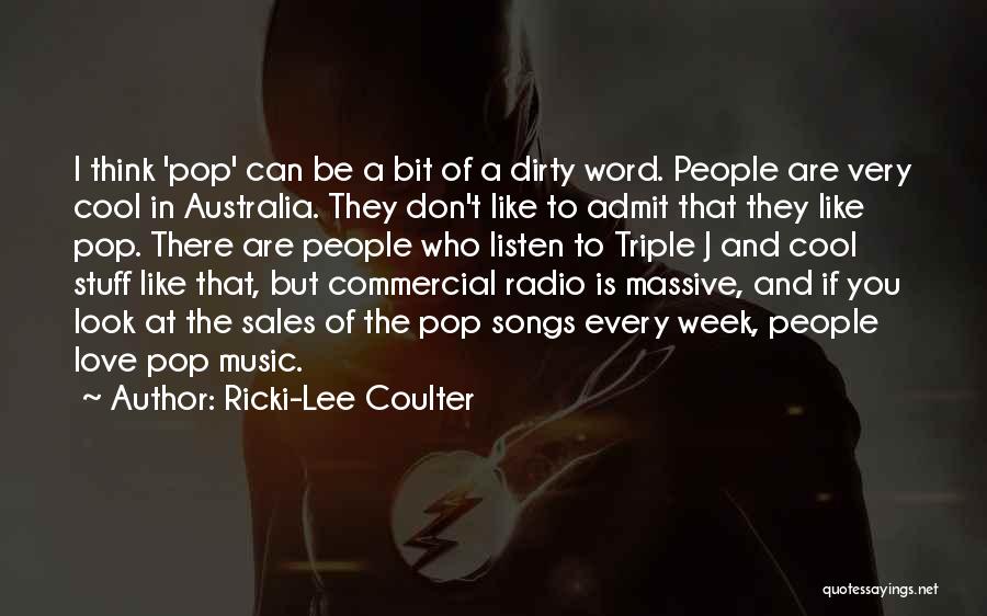 Ricki-Lee Coulter Quotes: I Think 'pop' Can Be A Bit Of A Dirty Word. People Are Very Cool In Australia. They Don't Like