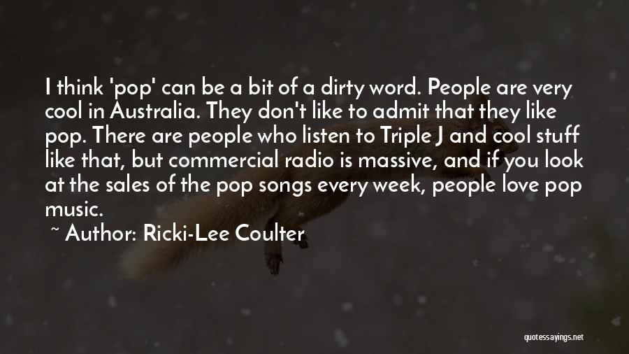 Ricki-Lee Coulter Quotes: I Think 'pop' Can Be A Bit Of A Dirty Word. People Are Very Cool In Australia. They Don't Like