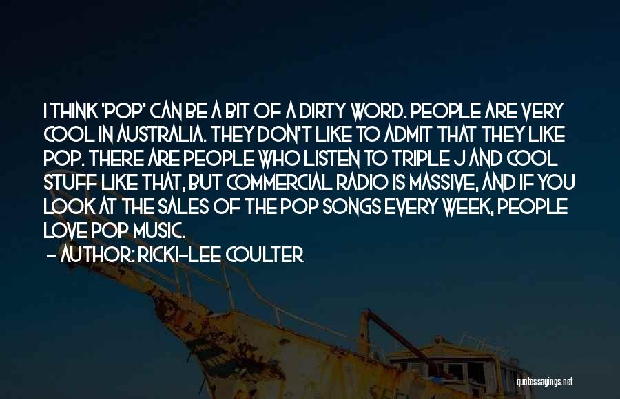 Ricki-Lee Coulter Quotes: I Think 'pop' Can Be A Bit Of A Dirty Word. People Are Very Cool In Australia. They Don't Like