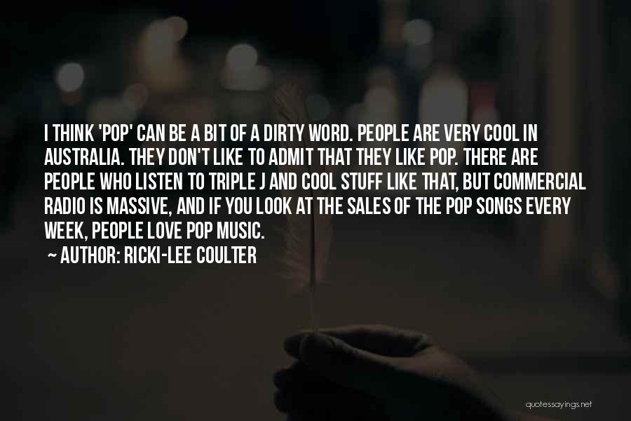 Ricki-Lee Coulter Quotes: I Think 'pop' Can Be A Bit Of A Dirty Word. People Are Very Cool In Australia. They Don't Like