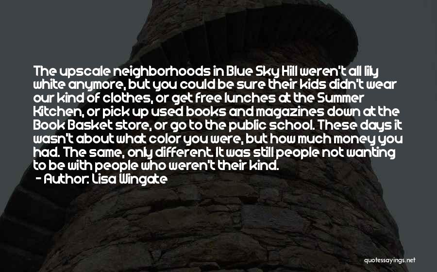 Lisa Wingate Quotes: The Upscale Neighborhoods In Blue Sky Hill Weren't All Lily White Anymore, But You Could Be Sure Their Kids Didn't