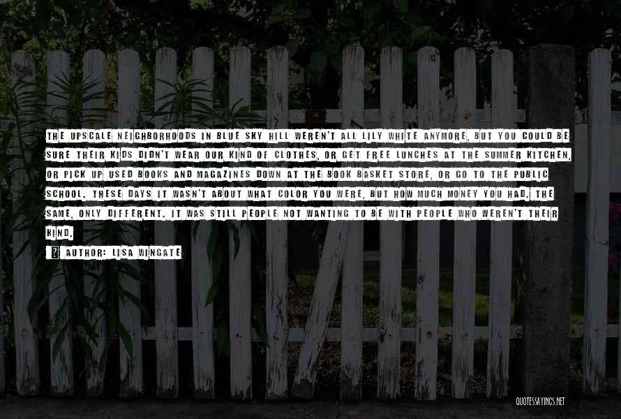 Lisa Wingate Quotes: The Upscale Neighborhoods In Blue Sky Hill Weren't All Lily White Anymore, But You Could Be Sure Their Kids Didn't