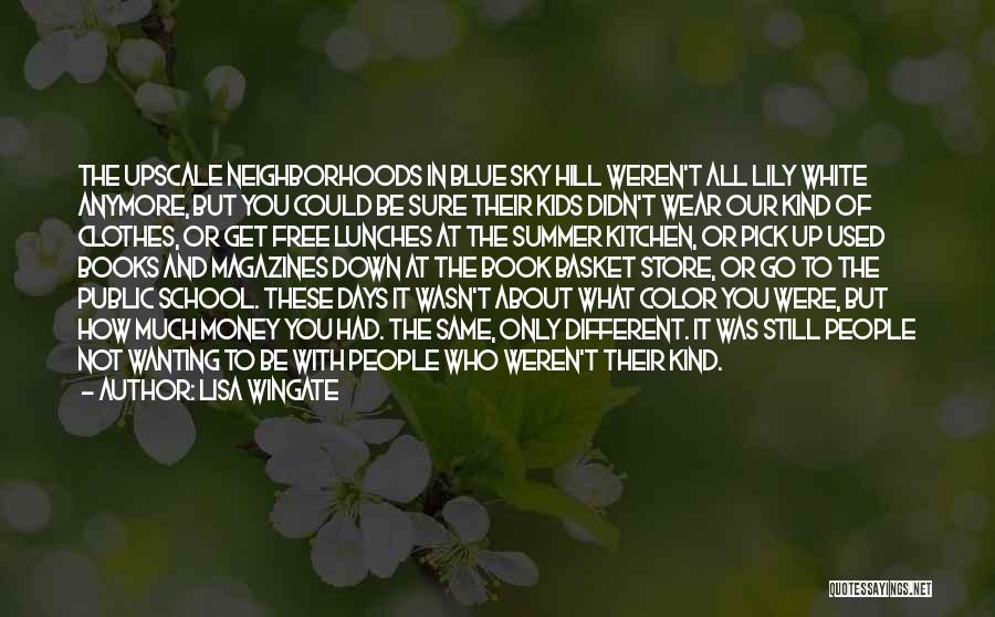 Lisa Wingate Quotes: The Upscale Neighborhoods In Blue Sky Hill Weren't All Lily White Anymore, But You Could Be Sure Their Kids Didn't