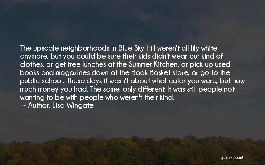 Lisa Wingate Quotes: The Upscale Neighborhoods In Blue Sky Hill Weren't All Lily White Anymore, But You Could Be Sure Their Kids Didn't