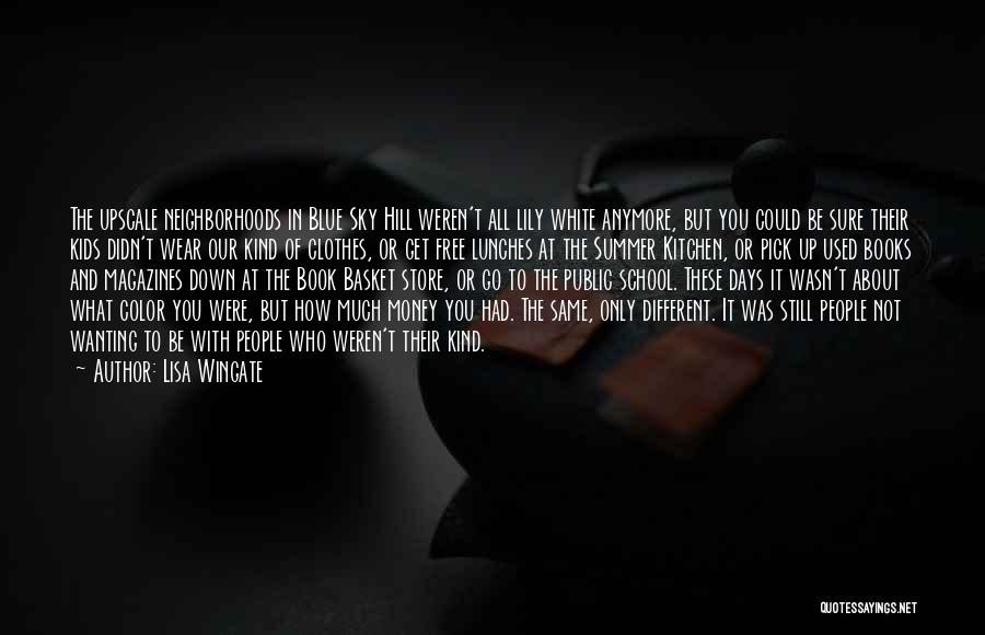 Lisa Wingate Quotes: The Upscale Neighborhoods In Blue Sky Hill Weren't All Lily White Anymore, But You Could Be Sure Their Kids Didn't