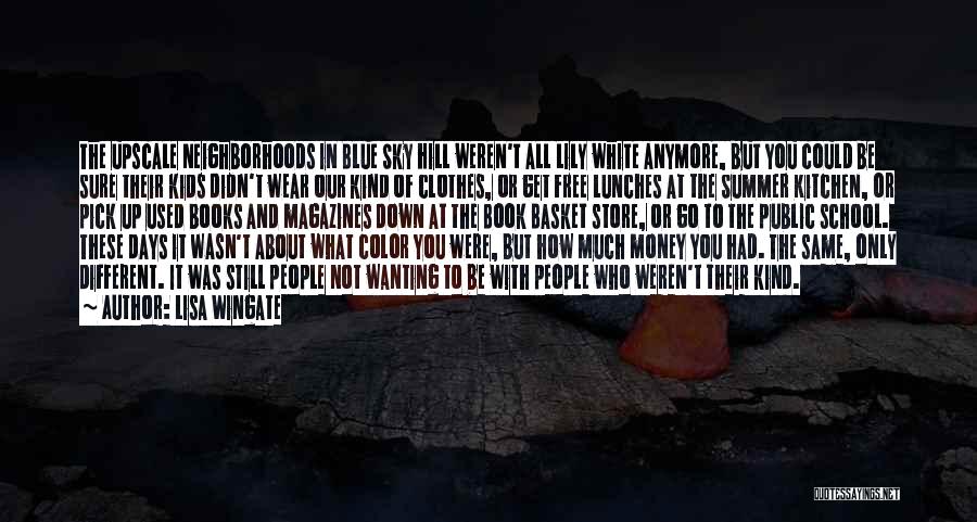 Lisa Wingate Quotes: The Upscale Neighborhoods In Blue Sky Hill Weren't All Lily White Anymore, But You Could Be Sure Their Kids Didn't