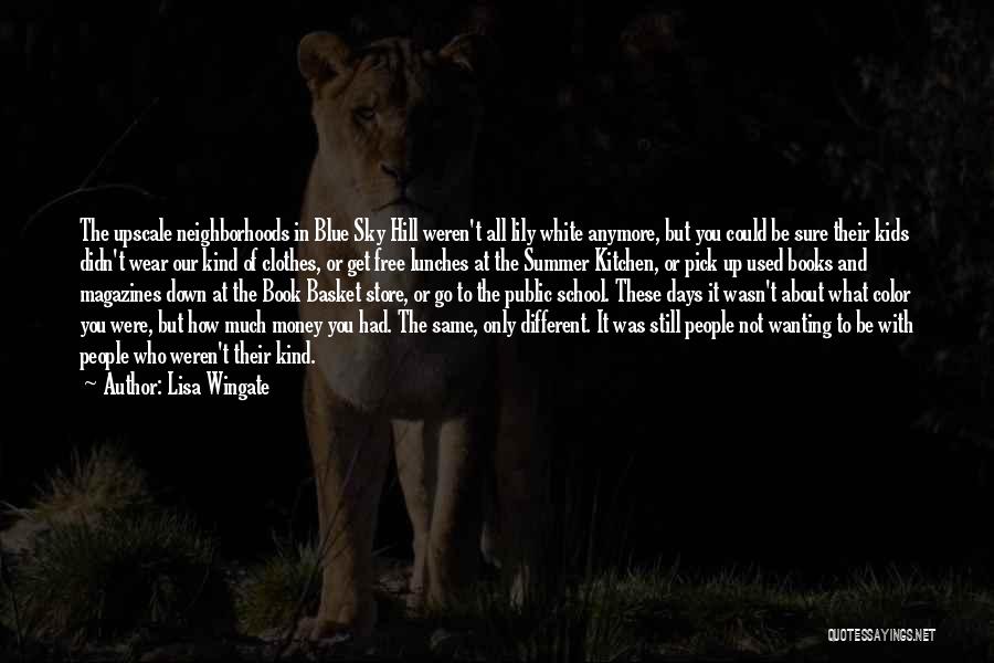 Lisa Wingate Quotes: The Upscale Neighborhoods In Blue Sky Hill Weren't All Lily White Anymore, But You Could Be Sure Their Kids Didn't