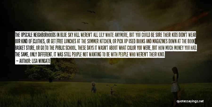 Lisa Wingate Quotes: The Upscale Neighborhoods In Blue Sky Hill Weren't All Lily White Anymore, But You Could Be Sure Their Kids Didn't