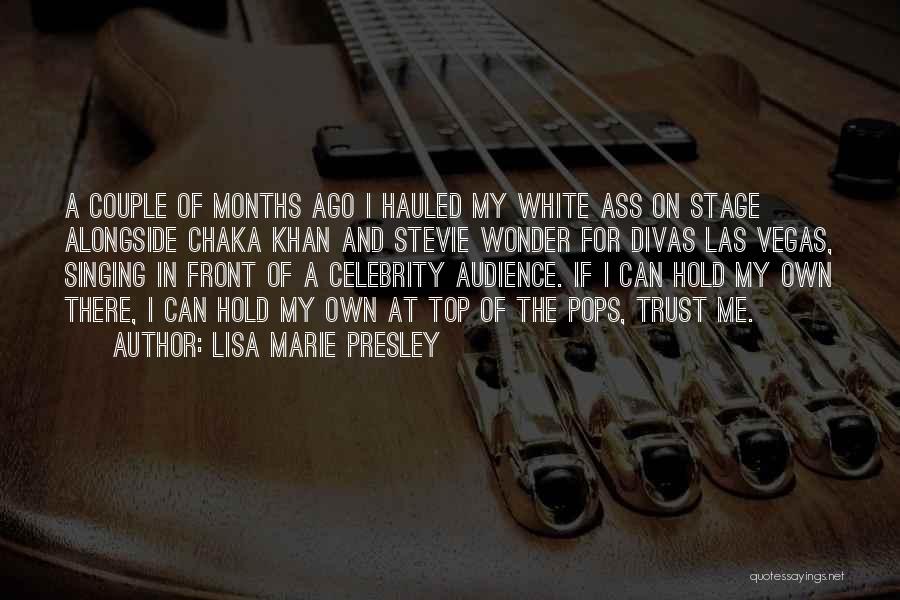 Lisa Marie Presley Quotes: A Couple Of Months Ago I Hauled My White Ass On Stage Alongside Chaka Khan And Stevie Wonder For Divas