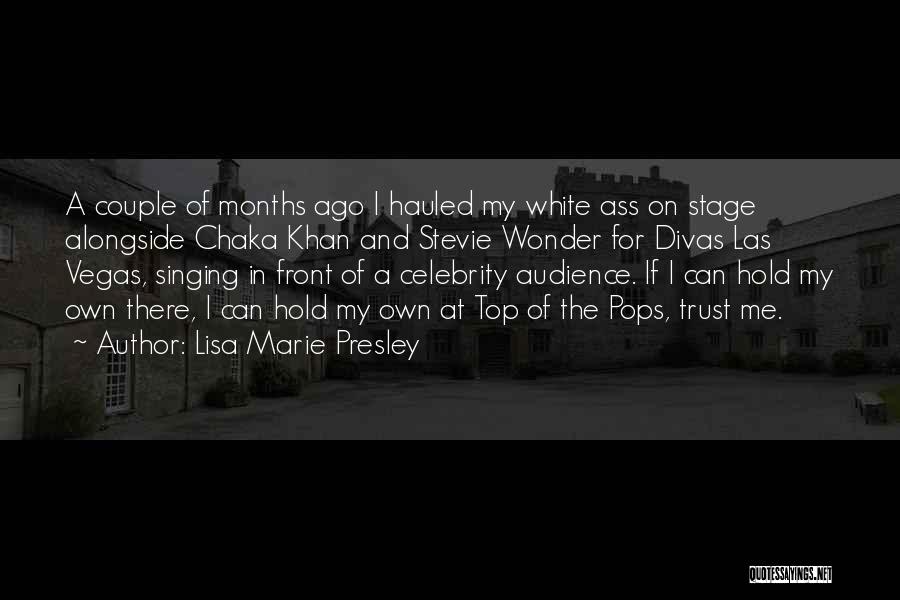 Lisa Marie Presley Quotes: A Couple Of Months Ago I Hauled My White Ass On Stage Alongside Chaka Khan And Stevie Wonder For Divas