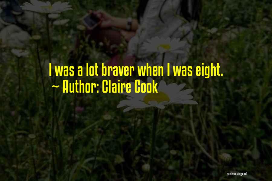 Claire Cook Quotes: I Was A Lot Braver When I Was Eight.