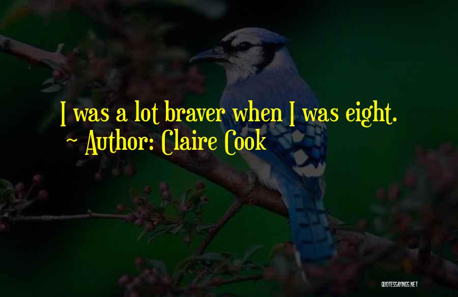 Claire Cook Quotes: I Was A Lot Braver When I Was Eight.