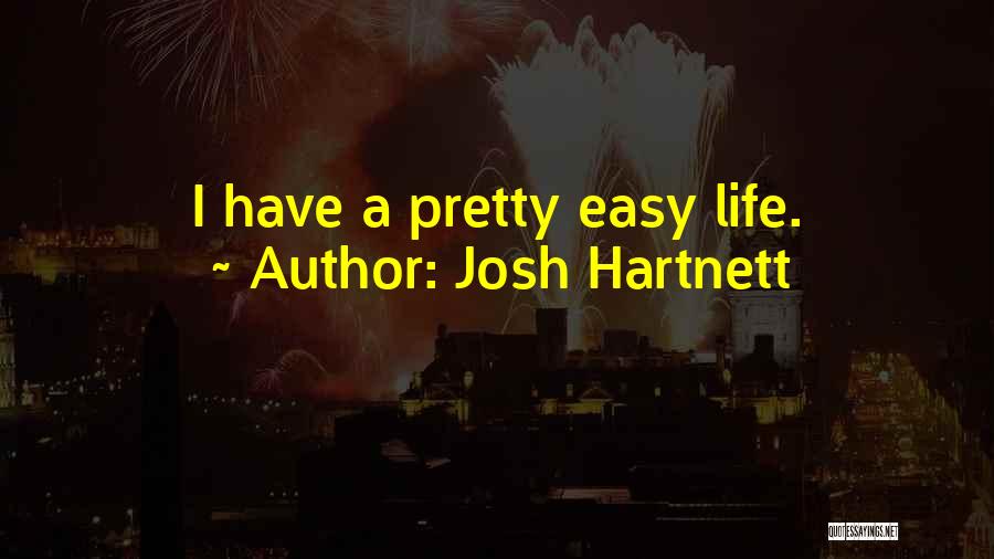 Josh Hartnett Quotes: I Have A Pretty Easy Life.