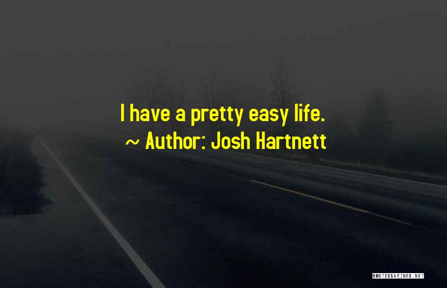 Josh Hartnett Quotes: I Have A Pretty Easy Life.