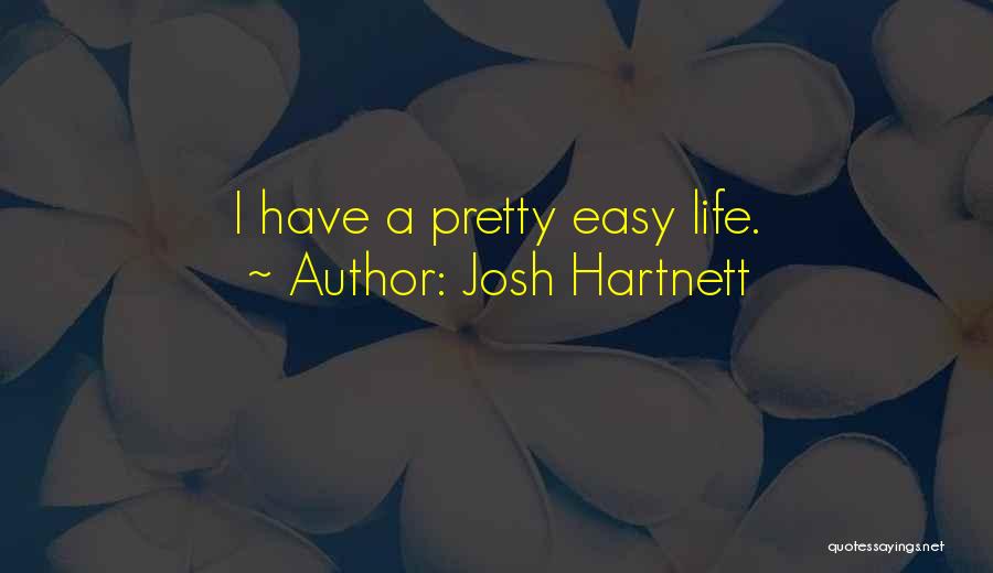 Josh Hartnett Quotes: I Have A Pretty Easy Life.