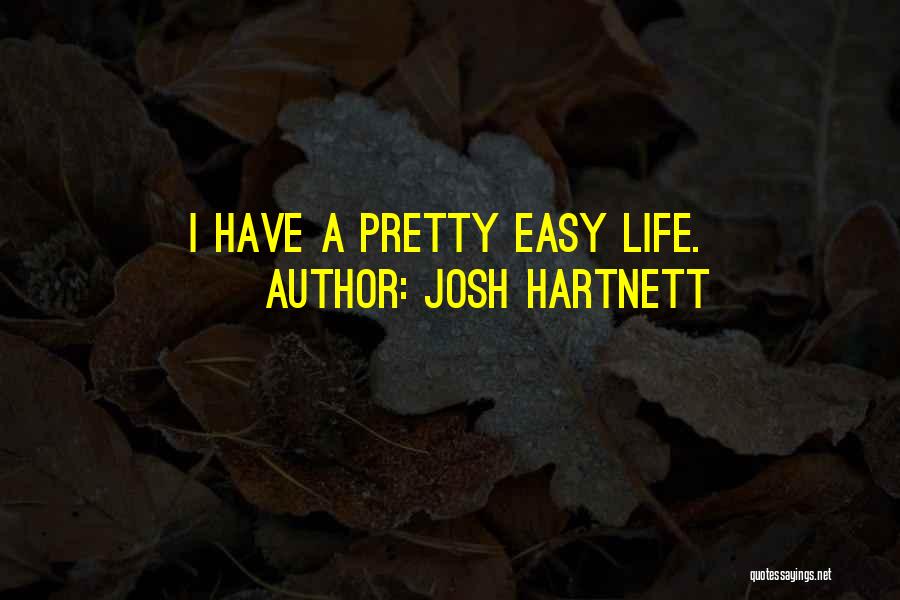 Josh Hartnett Quotes: I Have A Pretty Easy Life.