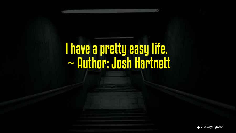 Josh Hartnett Quotes: I Have A Pretty Easy Life.