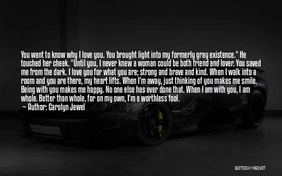 Carolyn Jewel Quotes: You Want To Know Why I Love You. You Brought Light Into My Formerly Gray Existence. He Touched Her Cheek.