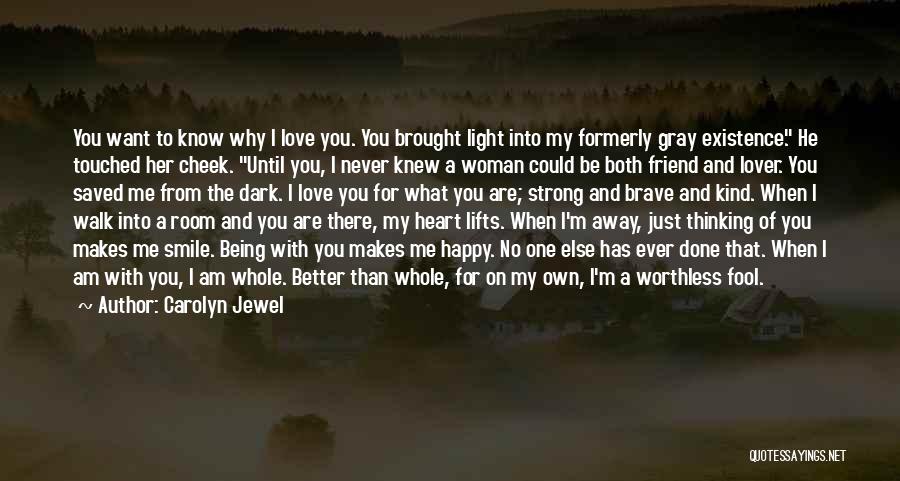 Carolyn Jewel Quotes: You Want To Know Why I Love You. You Brought Light Into My Formerly Gray Existence. He Touched Her Cheek.