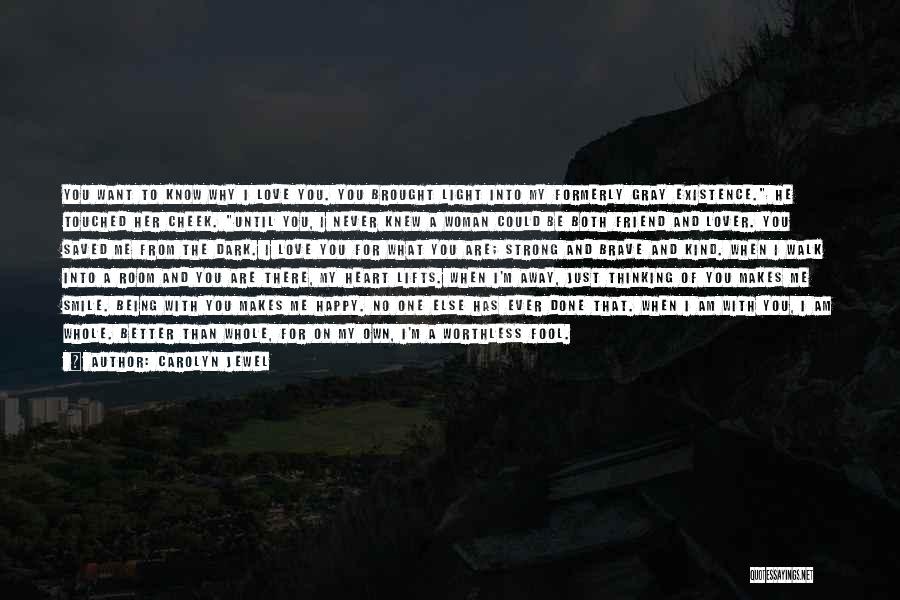Carolyn Jewel Quotes: You Want To Know Why I Love You. You Brought Light Into My Formerly Gray Existence. He Touched Her Cheek.