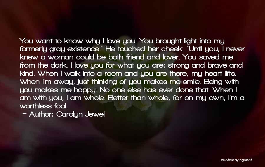 Carolyn Jewel Quotes: You Want To Know Why I Love You. You Brought Light Into My Formerly Gray Existence. He Touched Her Cheek.