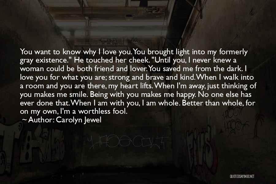 Carolyn Jewel Quotes: You Want To Know Why I Love You. You Brought Light Into My Formerly Gray Existence. He Touched Her Cheek.