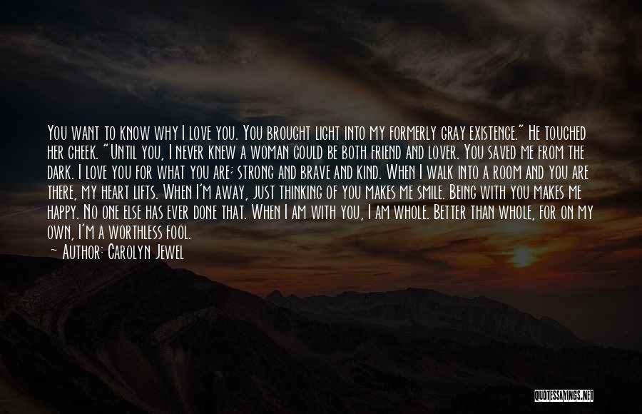 Carolyn Jewel Quotes: You Want To Know Why I Love You. You Brought Light Into My Formerly Gray Existence. He Touched Her Cheek.