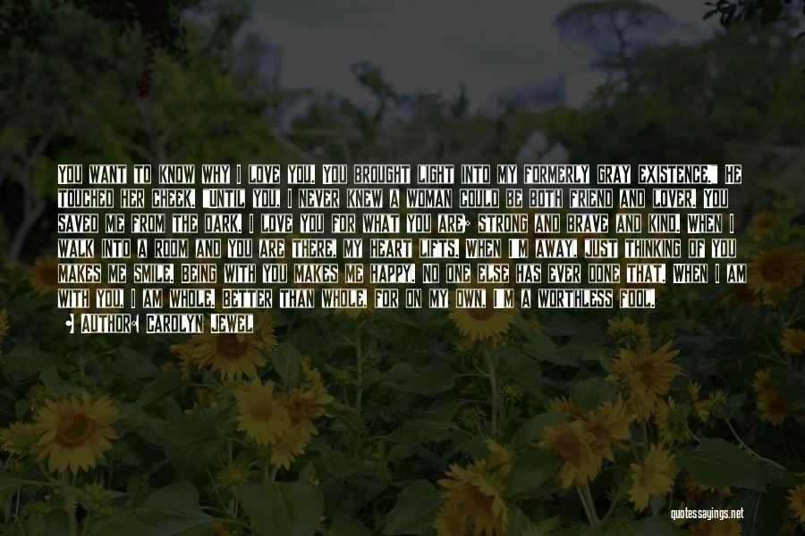 Carolyn Jewel Quotes: You Want To Know Why I Love You. You Brought Light Into My Formerly Gray Existence. He Touched Her Cheek.